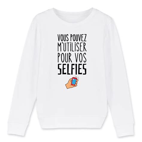 Sweat Enfant Vous Pouvez M Utiliser Pour Vos Selfies Id E Cadeau