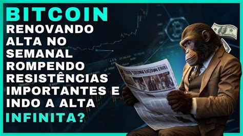 Bitcoin Renovando Alta No Semanal Rompendo Resist Ncias E Indo A Alta