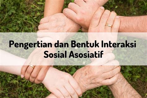 Pengertian Dan Bentuk Interaksi Sosial Asosiatif