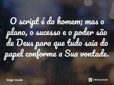 O Script Do Homem Mas O Plano O Helgir Girodo Pensador