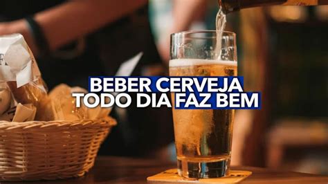 Estudo revela que beber cerveja todo dia faz bem para saúde mas será