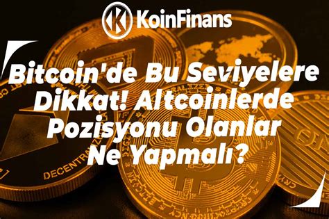 Bitcoin De Nemli Saatler Altcoinlerde Pozisyonu Olanlar Ne Yapmal