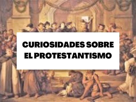 Curiosidades sobre el protestantismo tras 500 años de Reforma