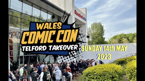 Wales Comic Con Telford Takeover Sunday Th May Youtube