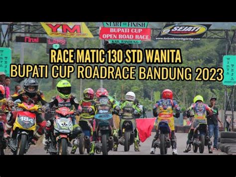 Race Matic Std Wanita Bupati Cup Roadrace Bandung Youtube