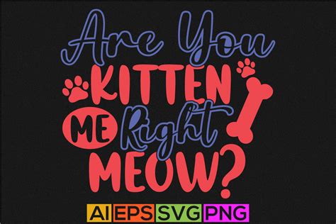 Are You Kitten Me Right Meow Lettering Quote Cat Lover T Shirt Meow