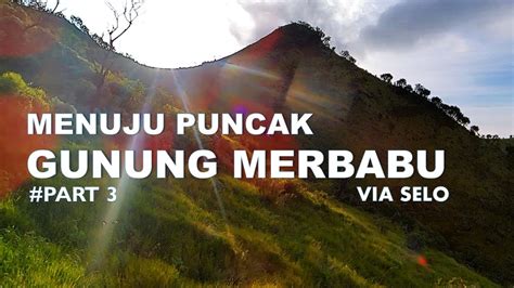 Ekspedisi Gunung Merbabu Via Selo Track Menuju Puncak Merbabu Part