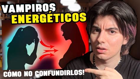 Cuidado Con Los Vampiros Energeticos Como Protegerte De Ellos Youtube