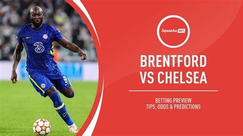 Brentford vs Chelsea prediction, betting tips, odds, preview | Premier ...