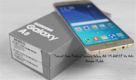 Tutorial Cara Flashing Samsung Galaxy A8 SM A800F Via Odin Dengan Mudah