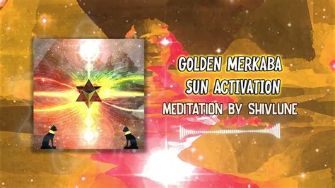 Golden Merkaba Sun Activation 432hz 10 Minute Meditation Shivlune Youtube