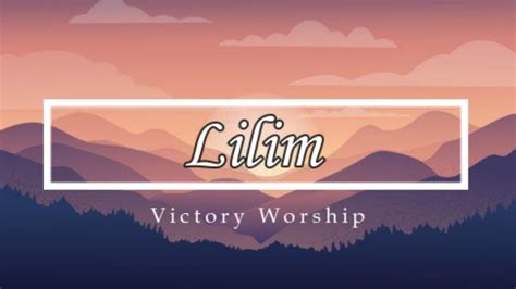 Lilim Lyrics Victory Worship Youtube