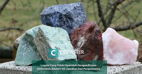 Logam Yang Tidak Diperoleh Dengan Proses Elektrolisis Adalah Ini