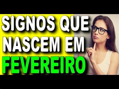 SIGNOS DE QUEM NASCE EM FEVEREIRO QUEM NASCE EM FEVEREIRO É QUE