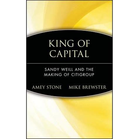 Pre Owned King Of Capital Sandy Weill And The Making Of Citigroup