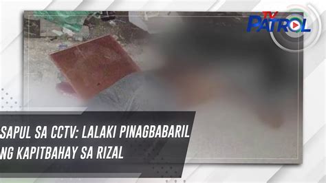 Sapul Sa Cctv Lalaki Pinagbabaril Ng Kapitbahay Sa Rizal Tv Patrol