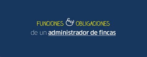 Obligaciones De Un Administrador De Fincas Guadalquivir Fincas Sevilla