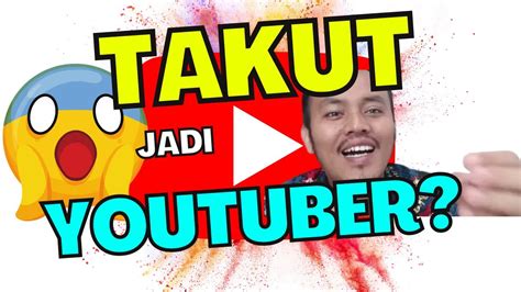 Rahasia Youtuber Pemula Cara Hadapi Rasa Takut Memulai Youtube Cara