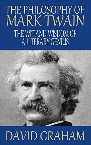 The Philosophy Of Mark Twain The Wit And Wisdom Of A Literary Genius