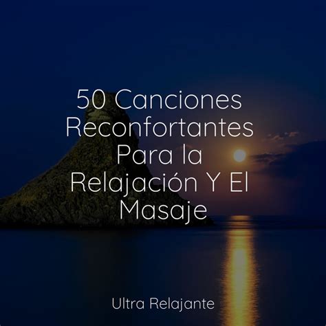 50 Canciones Reconfortantes Para La Relajación Y El Masaje Album By