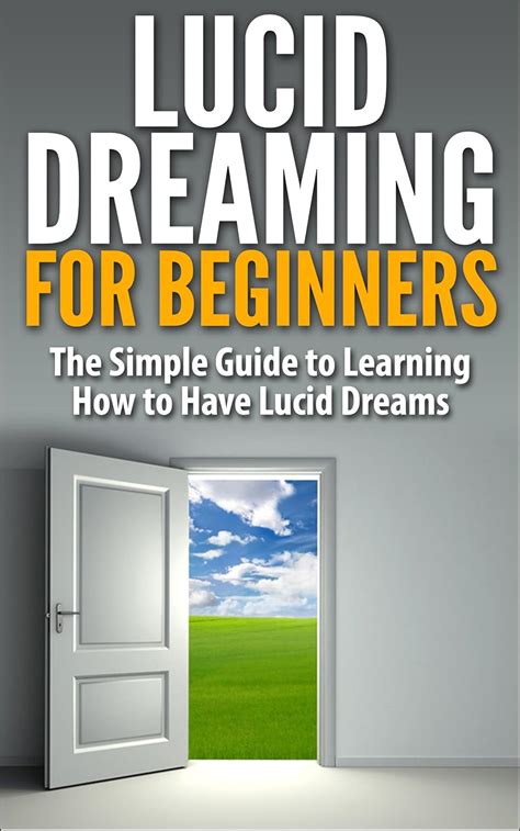 Lucid Dreaming For Beginners The Simple Guide To Learning How To Have