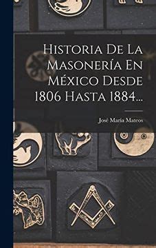 Libro Historia de la Masonería en México Desde 1806 Hasta 1884 De José