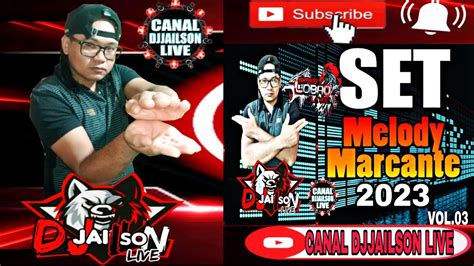 Set Melody Marcante Super Lob O Djjailson Live Vol Youtube