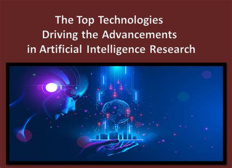 The Top Technologies Driving The Advancements In Artificial