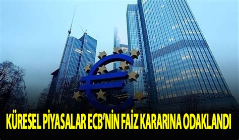 K Resel Piyasalar Ecb Nin Faiz Karar Na Odakland Habervakti Son