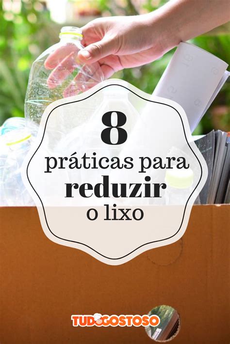 Como reduzir a produção de lixo no dia a dia veja 8 práticas simples