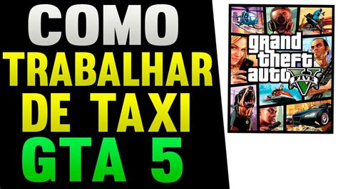 Como Trabalhar De Taxi No Gta 5 Online YouTube