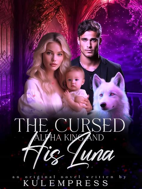 The Cursed Alpha King And His Luna — By “kulempress” — Alphanovel