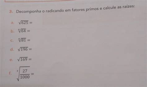 3 Decomponha O Radicando Em Fatores Primos E Calcule As Raízes A √