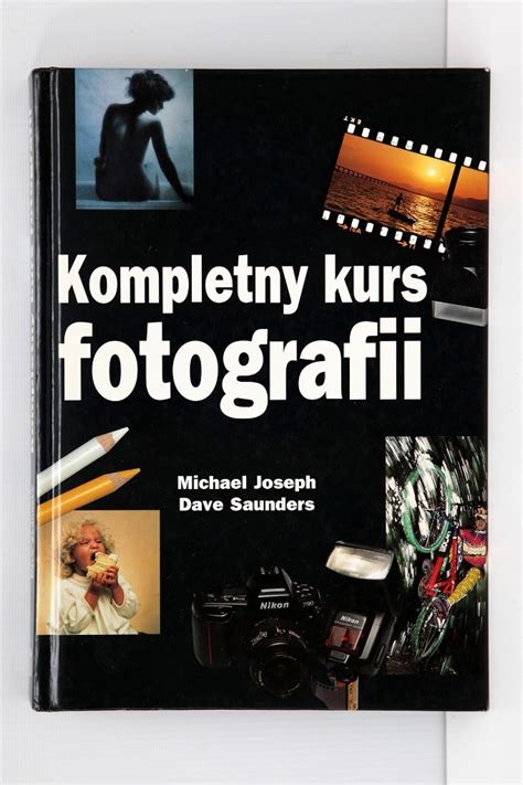 Kompletny Kurs Fotografii Michael Joseph Kazimierza Wielka Kup