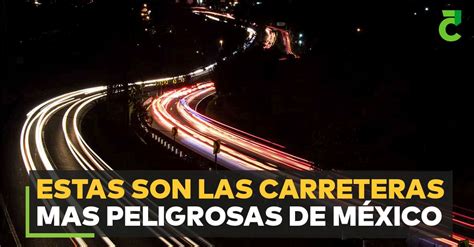 Estas Son Las Carreteras Mas Peligrosas De México