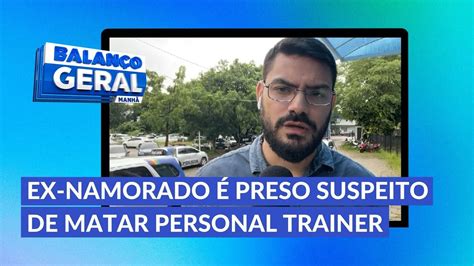 Ex Namorado Preso Suspeito De Matar Personal Trainer Em Ch De