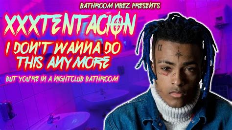 Xxxtentacion I Dont Wanna Do This Anymore But Youre In A Nightclub