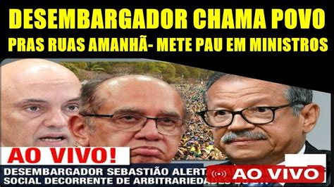 DESEMBARGADOR CHAMA POVO AS RUAS METE P4U Em MINISTROS STF YouTube