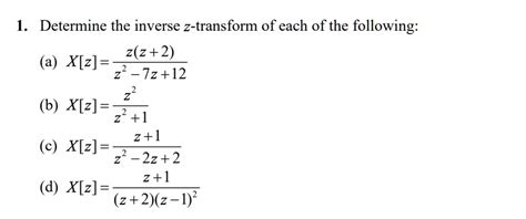 Solved Determine The Inverse Z Transform Of Each Of The Following A X[z] Z 2 7z 12 Z