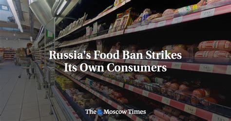 Russias Food Ban Strikes Its Own Consumers