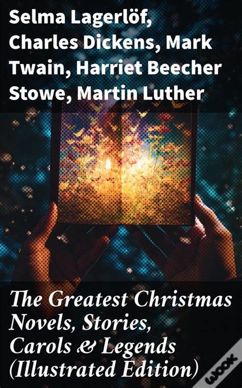 The Greatest Christmas Novels Stories Carols Legends Illustrated