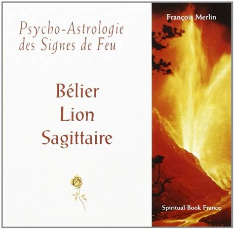 Psycho Astrologie Des Signes De Feu B Lier Lion Sagittaire De