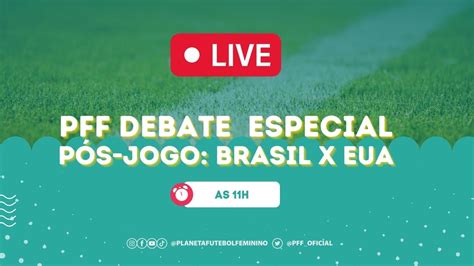 PFF DEBATE ESPECIAL Pós jogo de Brasil x EUA YouTube