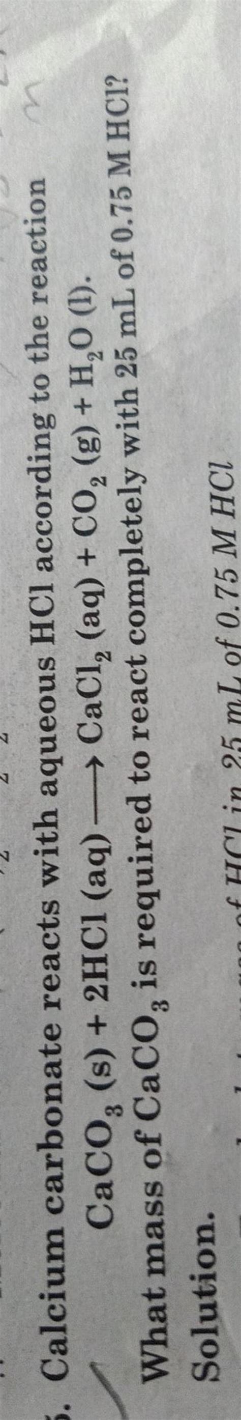 Calcium Carbonate Reacts With Aqueous Hcl According To The Reactioncaco