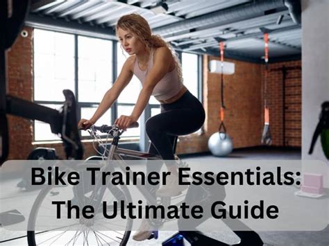 Bike Trainer Essentials Your Ultimate Guide To Optimal Cycling