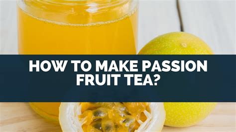 How To Make Passion Fruit Tea 10 Minute Recipe