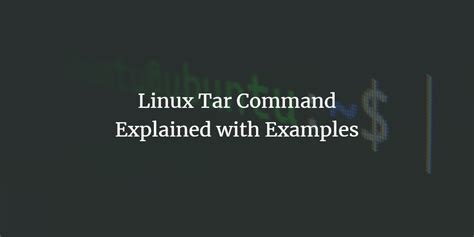 Linux Tar Command Explained With Examples Kirelos Blog