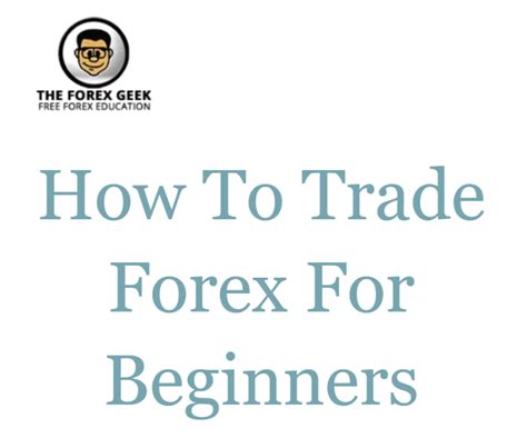 How To Trade Forex For Beginners The Forex Geek