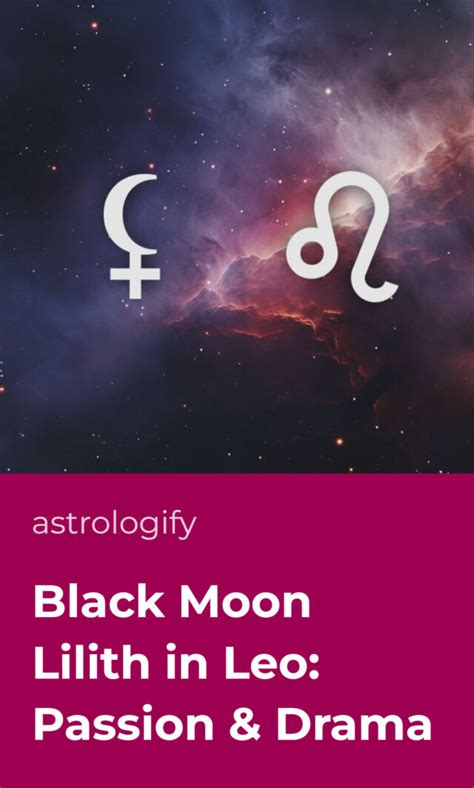 Black Moon Lilith In Leo Passion Drama Astrologify