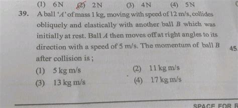 Ball A Of Mass 1 Kg Moving Right With Speed 2 M S Bounces Off Ball B Of